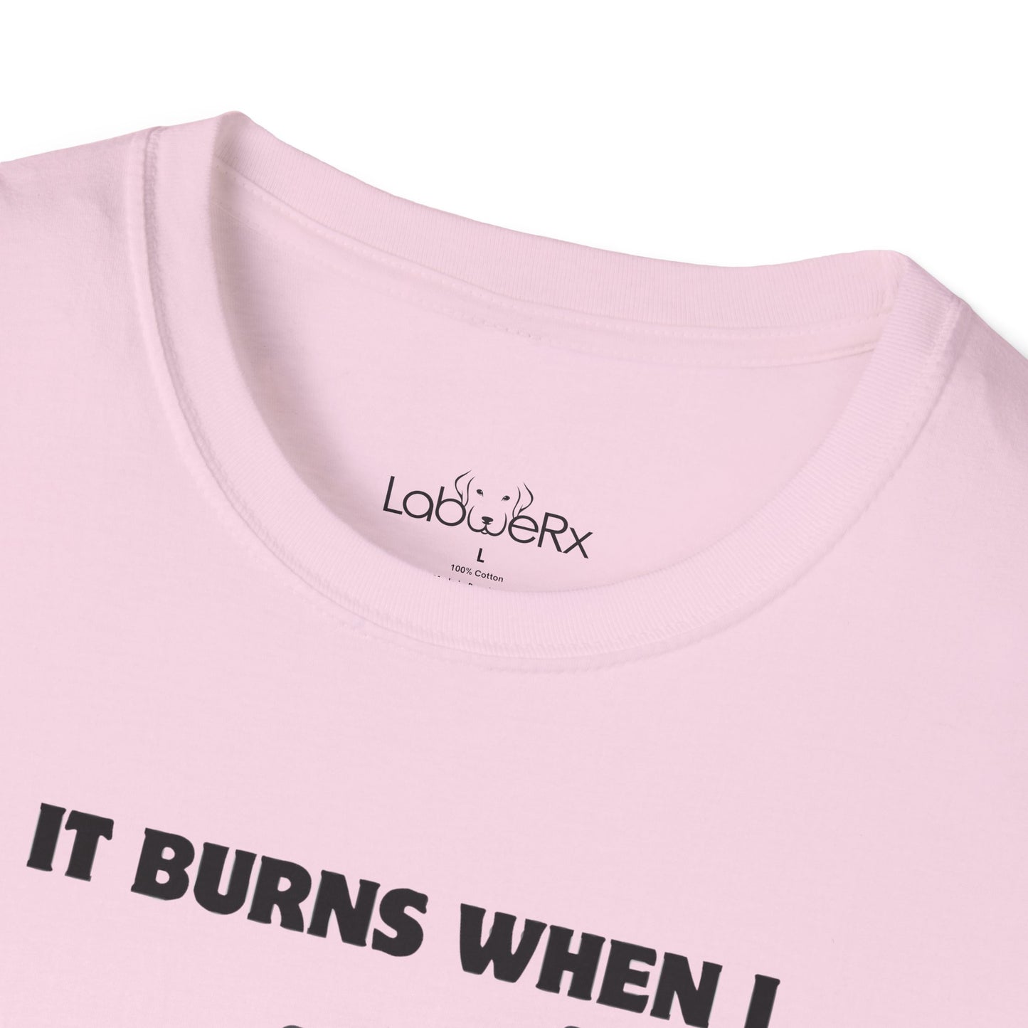 IT BURNS WHEN I PR Competition Team T-Shirt - Unisex