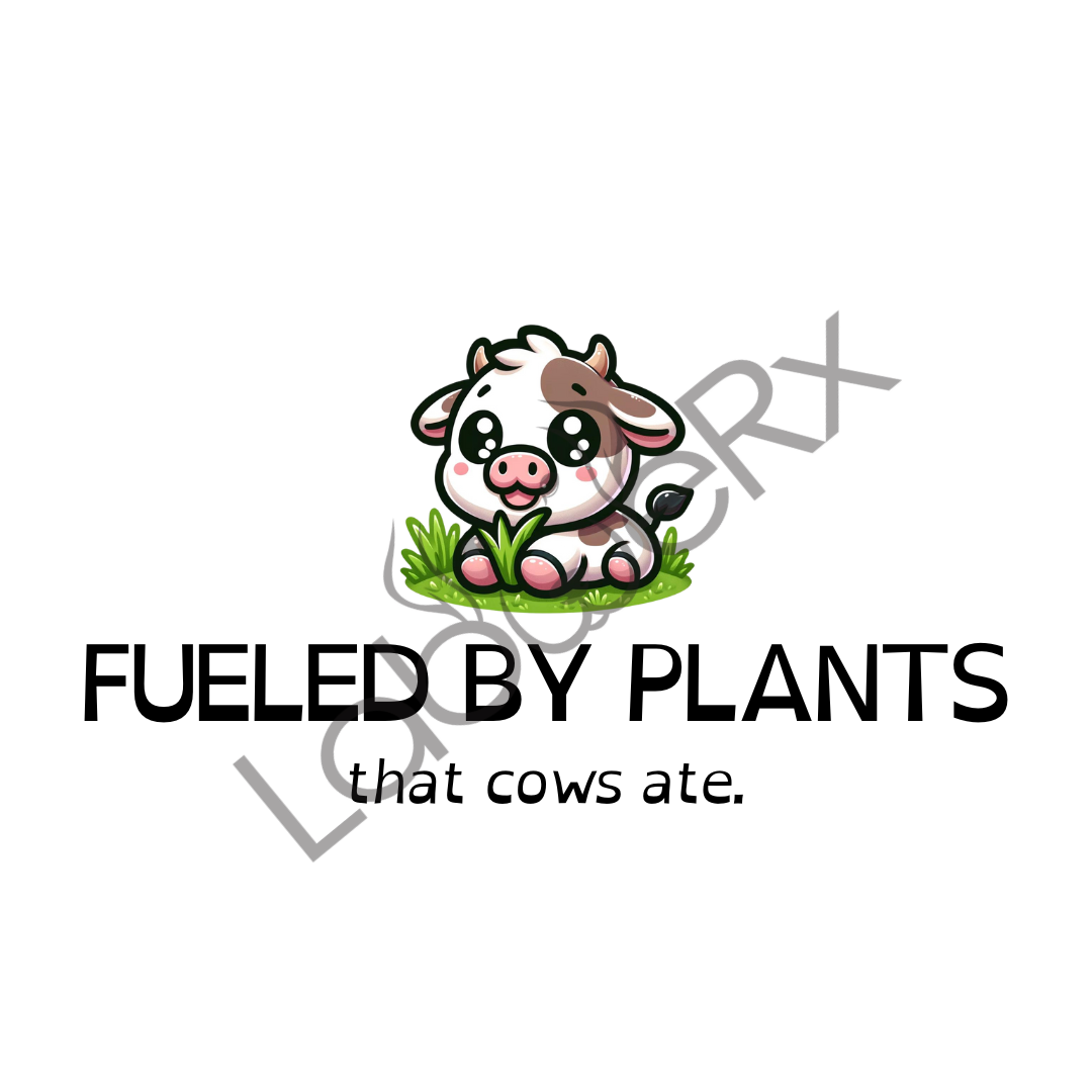 FUELED BY PLANTS THAT COWS ATE - Art Download Only